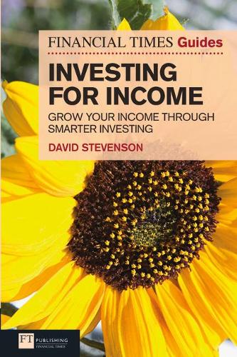 Паперова книга «Financial Times Guide to Investing for Income, The: Grow Your Income Through Smarter Investing», автор Девід Стівенсон - фото №1