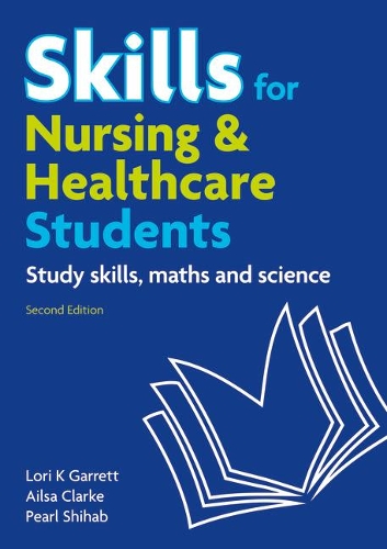 Бумажная книга «Skills for Nursing & Healthcare Students: study skills, maths and science», авторов Эйлса Кларк, Лори К. Гарретт, Перл Шихаб - фото №1
