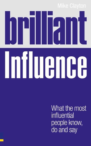 Бумажная книга «Brilliant Influence: What the Most Influential People Know, Do and Say», автор Майк Клейтон - фото №1