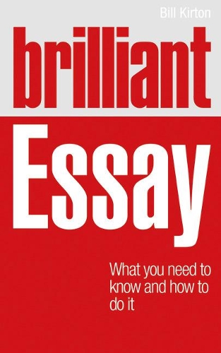 [object Object] «Brilliant Essay: What you need to know and how to do it», автор Білл Кіртон - фото №1