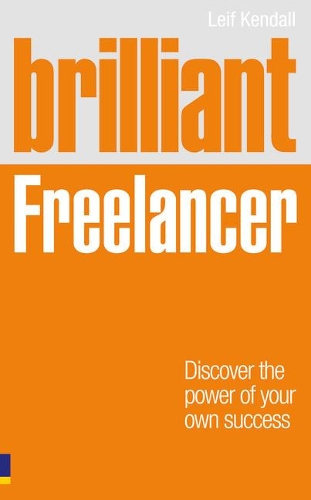 Бумажная книга «Brilliant Freelancer: Discover The Power Of Your Own Success», автор Лейф Кендалл - фото №1