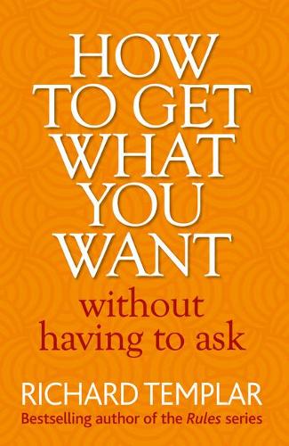 Бумажная книга «How to Get What You Want Without Having To Ask», автор Ричард Темплар - фото №1