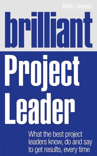 [object Object] «Brilliant Project Leader: What the best project leaders know, do and say to get results, every time», автор Майк Клейтон - фото №1