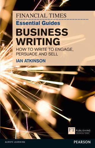Бумажная книга «Financial Times Essential Guide to Business Writing, The: How to write to engage, persuade and sell», автор Ян Аткинсон - фото №1