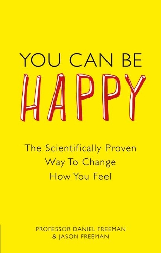 Паперова книга «You Can Be Happy: The Scientifically Proven Way to Change How You Feel», авторів Деніел Фріман, Джейсон Фріман - фото №1