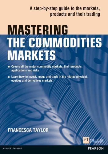 Паперова книга «Mastering the Commodities Markets: A step-by-step guide to the markets, products and their trading», автор Франческа Тейлор - фото №1