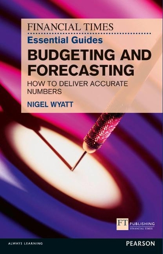 Бумажная книга «Financial Times Essential Guide to Budgeting and Forecasting, The: How to Deliver Accurate Numbers», автор Найджел Уайатт - фото №1