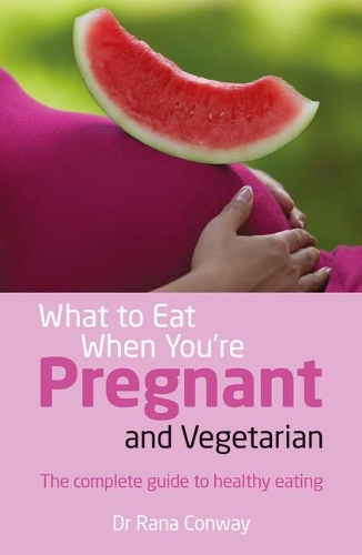 Бумажная книга «What to Eat When You're Pregnant and Vegetarian: The complete guide to healthy eating», автор Рана Конвей - фото №1