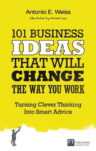 Бумажная книга «101 Business Ideas That Will Change the Way You Work: Turning Clever Thinking Into Smart Advice», автор Антонио Э. Вайс - фото №1
