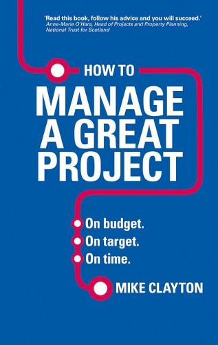 Бумажная книга «How to Manage a Great Project: On budget. On target. On time.», автор Майк Клейтон - фото №1
