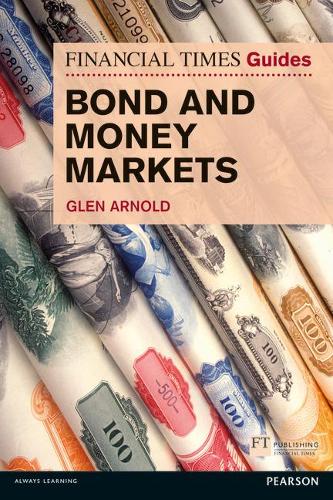 Бумажная книга «Financial Times Guide to Bond and Money Markets, The», автор Глен Арнольд - фото №1