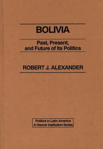 Бумажная книга «Bolivia: Past, Present, and Future of its Politics», автор Роберт Дж. Александр - фото №1
