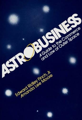 Паперова книга «Astrobusiness: A Guide to Commerce and Law of Outer Space», авторів Аманда Мур, Едвард Р. Фінч, Роберт Мердіч - фото №1