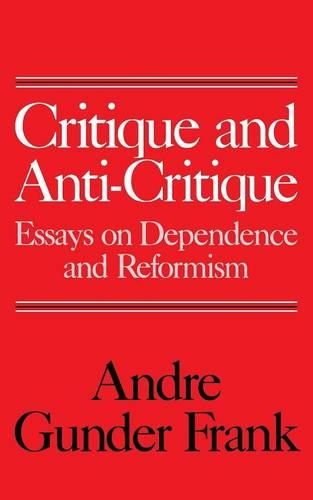 Бумажная книга «Critique and Anti-Critique: Essays on Dependence and Reformism», автор Андре Гундер Франк - фото №1