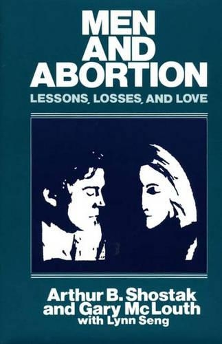 Бумажная книга «Men and Abortion: Lessons, Losses, and Love», авторов Артур Б. Шостак, Гэри Маклаут - фото №1