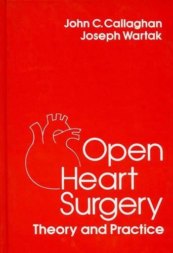 Паперова книга «Open Heart Surgery: Theory and Practice», авторів Джон К. Каллаген, Джозеф Вартак - фото №1
