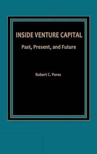 Паперова книга «Inside Venture Capital: Past, Present, and Future», автор Роберт К. Перес - фото №1
