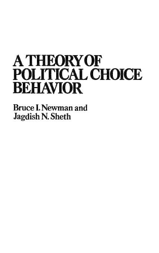 Бумажная книга «A Theory of Political Choice Behavior», авторов Брюс И. Ньюман, Джагдиш Н. Шетх - фото №1