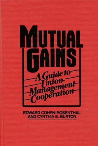 Паперова книга «Mutual Gains: A Guide to Union-Management Cooperation», авторів Синтія Е. Бертон Шакелфорд, Едвард Коен Розенталь - фото №1