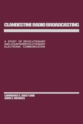 Паперова книга «Clandestine Radio Broadcasting: A Study of Revolutionary and Counterrevolutionary Electronic Communication», авторів Джон Ніколс, Лоуренс К. Солей - фото №1