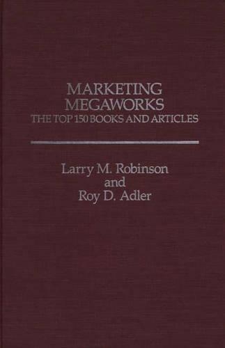 Паперова книга «Marketing Megaworks: The Top 150 Books and Articles», авторів Ларрі Робінсон, Рой Адлер - фото №1