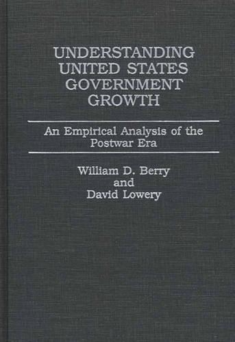Бумажная книга «Understanding United States Government Growth: An Empirical Analysis of the Postwar Era», авторов Дэвид Лоури, Уильям Берри - фото №1