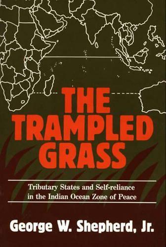 Бумажная книга «The Trampled Grass: Tributary States and Self-Reliance in the Indian Ocean Zone of Peace», автор Джордж В. Шепард - фото №1