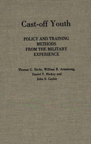 Бумажная книга «Cast-off Youth: Policy and Training Methods from the Military Experience», авторов Дэниел Хикки, Томас Г. Штихт - фото №1