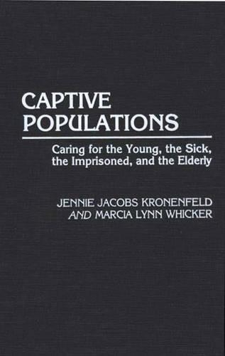 Паперова книга «Captive Populations: Caring for the Young, the Sick, the Imprisoned, and the Elderly», авторів Дженні Джейкобс Кроненфельд, Марсія Л. Вікер - фото №1