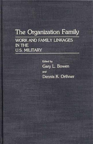 Бумажная книга «The Organization Family: Work and Family Linkages in the U.S. Military», авторов Деннис Ортнер, Гэри Л. Боуэн - фото №1