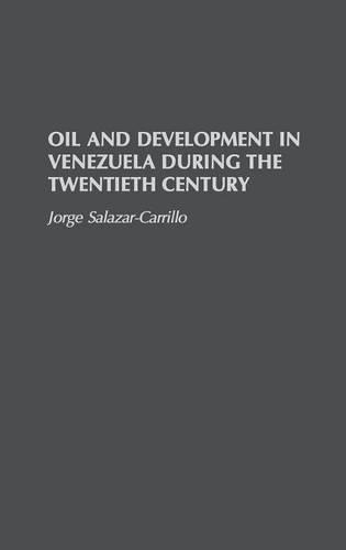 Паперова книга «Oil and Development in Venezuela During the Twentieth Century», автор Хорхе Салазар-Каррільйо - фото №1