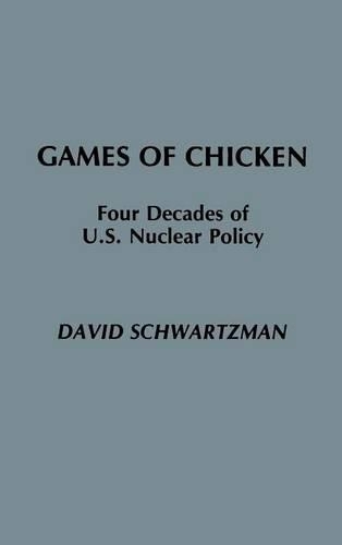 Бумажная книга «Games of Chicken: Four Decades of U.S. Nuclear Policy», автор Дэвид Шварцман - фото №1