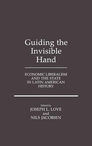 Паперова книга «Guiding the Invisible Hand: Economic Liberalism and the State in Latin American History», авторів Джозеф Лав, Нільс Якобсен - фото №1