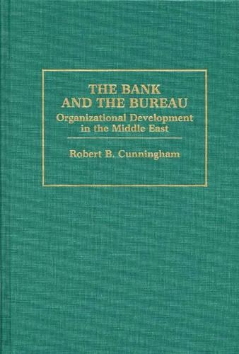 Бумажная книга «The Bank and The Bureau: Organizational Development in the Middle East», автор Роберт Б. Каннингем - фото №1