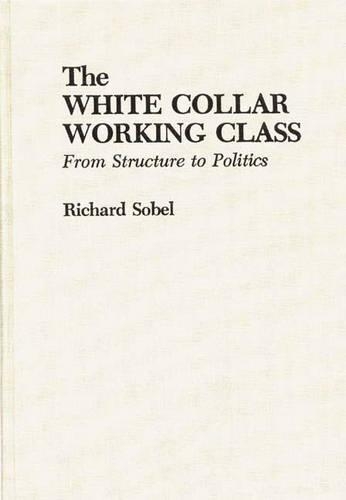 Паперова книга «The White Collar Working Class: From Structure to Politics», автор Річард Собел - фото №1