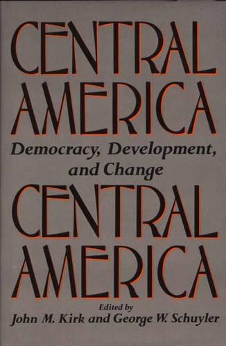 Бумажная книга «Central America: Democracy, Development, and Change», авторов Джордж Шуйлер, Джон Кирк - фото №1