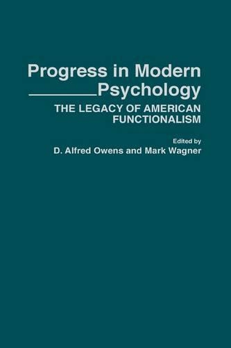Бумажная книга «Progress in Modern Psychology: The Legacy of American Functionalism», авторов Д Альфред Оуэнс, Марк Вагнер - фото №1