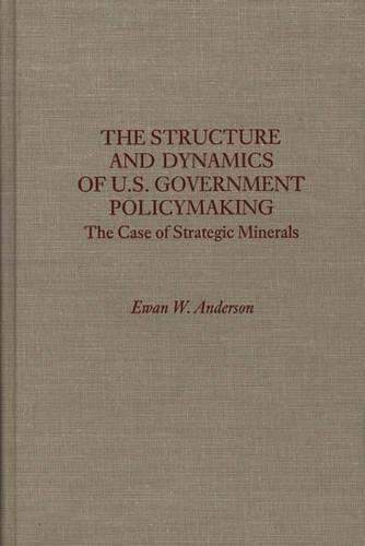 Паперова книга «The Structure and Dynamics of U.S. Government Policymaking: The Case of Strategic Minerals», автор Еван В. Андерсон - фото №1