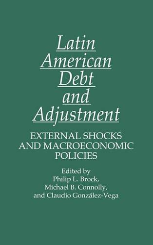 Бумажная книга «Latin American Debt and Adjustment: External Shocks and Macroeconomic Policies», авторов Клаудио Гонсалес Вега, Майкл Коннолли, Филип Брок - фото №1