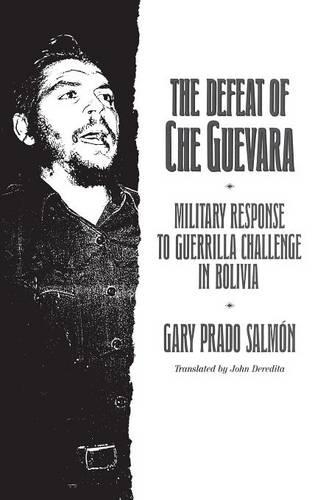 Бумажная книга «The Defeat of Che Guevara: Military Response to Guerrilla Challenge in Bolivia», авторов Гэри Прадо Салмон, Джон Дередита, Ларенс Х. Холл - фото №1