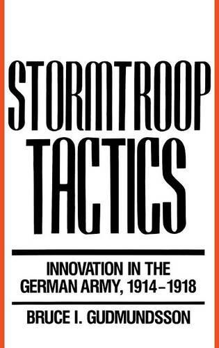 Паперова книга «Stormtroop Tactics: Innovation in the German Army, 1914-1918», автор Брюс І. Гудмундссон - фото №1