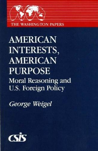 Бумажная книга «American Interests, American Purpose: Moral Reasoning and U.S. Foreign Policy», автор Джордж Вайгель - фото №1