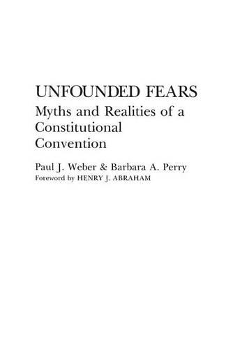 Бумажная книга «Unfounded Fears: Myths and Realities of a Constitutional Convention», авторов Барбара Перри, Пол Дж. Вебер - фото №1