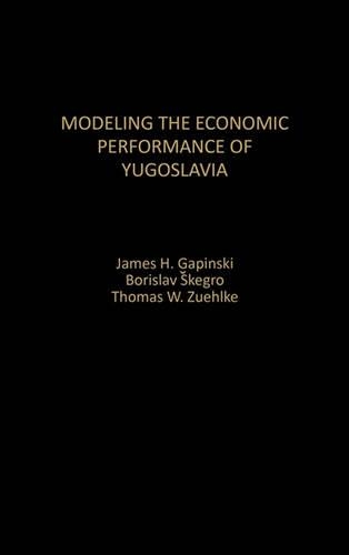 Паперова книга «Modeling the Economic Performance of Yugoslavia», авторів Борислав Скегро, Джеймс Г. Гапінскі, Томас В. Зюльке - фото №1