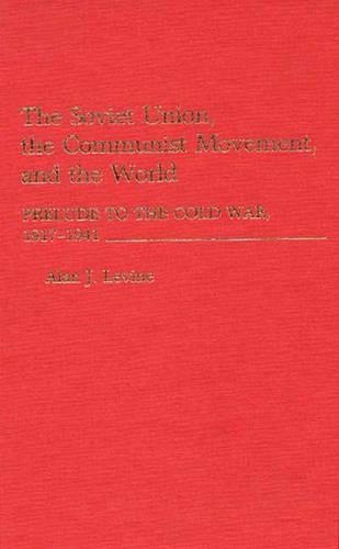Бумажная книга «The Soviet Union, the Communist Movement, and the World: Prelude to the Cold War, 1917-1941», автор Алан Левин - фото №1