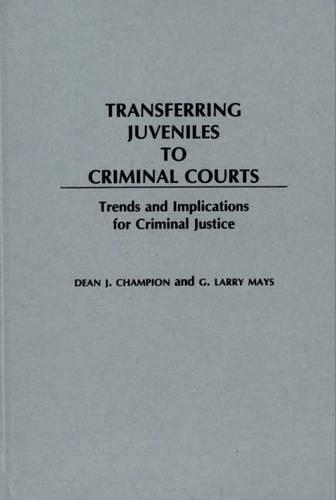 Паперова книга «Transferring Juveniles to Criminal Courts: Trends and Implications for Criminal Justice», автор Г. Ларрі Мейс - фото №1