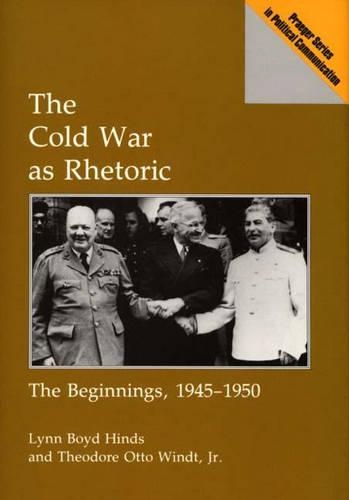 Бумажная книга «The Cold War as Rhetoric: The Beginnings, 1945-1950», авторов Линн Б. Хиндс, Теодор О. Виндт - фото №1