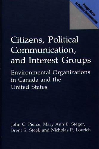 Бумажная книга «Citizens, Political Communication, and Interest Groups: Environmental Organizations in Canada and the United States», авторов Брент С. Стил, Джон Пирс, Мэри Энн Э. Стегер, Николас Ловрич - фото №1