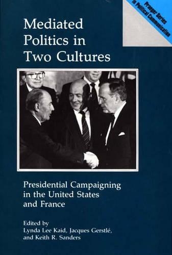 Бумажная книга «Mediated Politics in Two Cultures: Presidential Campaigning in the United States and France», авторов Жак Герстль, Кит Р. Сандерс, Линда Кайд - фото №1