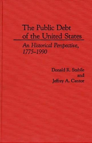 Бумажная книга «The Public Debt of the United States: An Historical Perspective, 1775-1990», авторов Дональд Р. Стабиле, Джеффри А. Кантор - фото №1